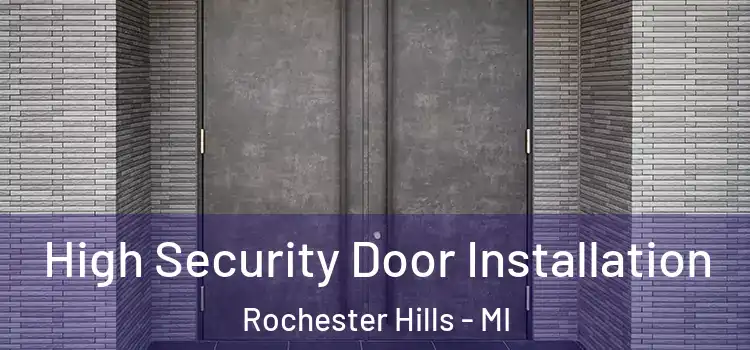  High Security Door Installation Rochester Hills - MI