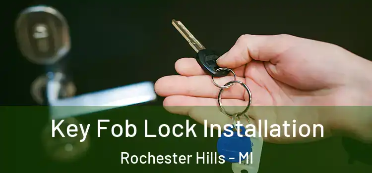 Key Fob Lock Installation Rochester Hills - MI